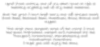 Apart from writing, one of my other loves in life is building anything out of any metal material. Over the years I have built many one off designs made from Steel, Stainless Steel, Aluminum, Brass, Bronze and copper. This slide show presents some of the works I have Designed, Fabricated, welded and installed for the Transport, Commercial, Manufacturing and Construction Industries. I hope you will enjoy the show, 